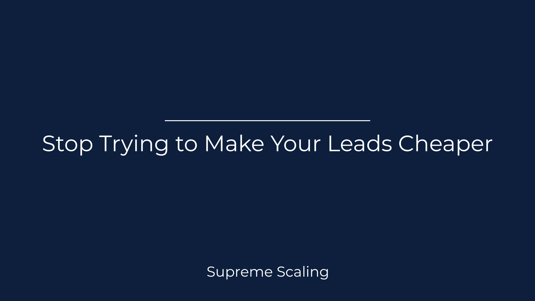 Stop Trying to Make Your Leads Cheaper