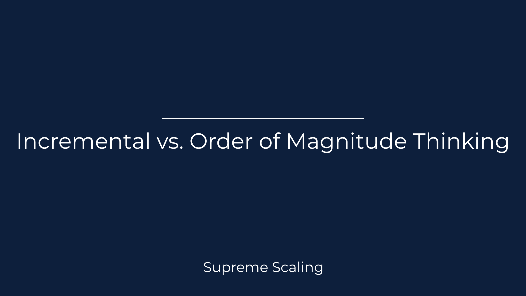 Why Small Businesses Stay Small — Incremental vs. Order of Magnitude Thinking